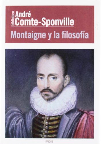 Montaigne y la filosofía (Biblioteca André Comte-Sponville) von Ediciones Paidós